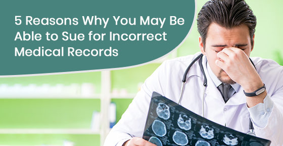 5 reasons why you may be able to sue for incorrect medical records