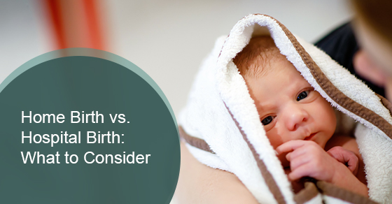 Home Birth vs. Hospital Birth: What to Consider