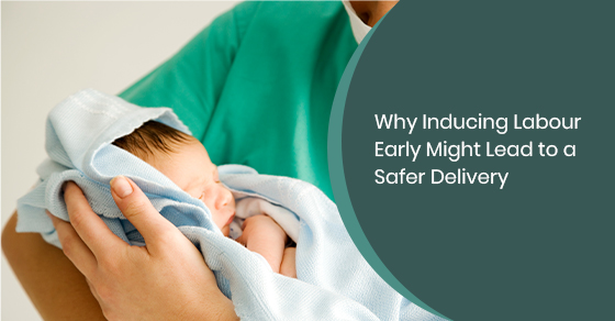Why Inducing Labour Early Might Lead to a Safer Delivery
