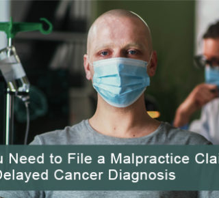 What you need to file a malpractice claim after a delayed cancer diagnosis