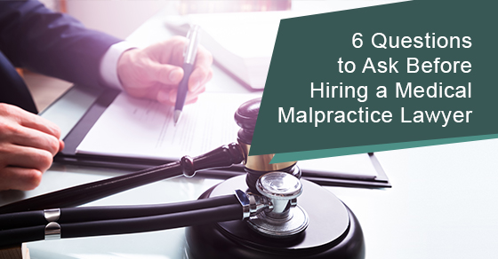 6 questions to ask before hiring a medical malpractice lawyer