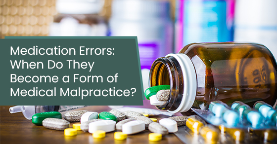Medication errors: When do they become a form of medical malpractice?