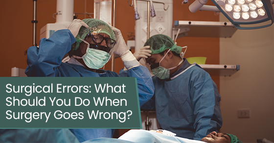 Surgical errors: What should you do when surgery goes wrong?