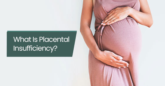 What is placental insufficiency?