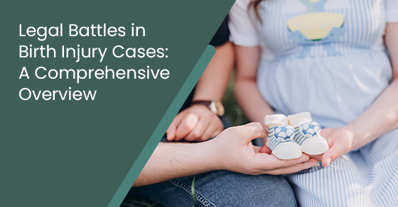 Legal battles in birth injury cases: A comprehensive overview