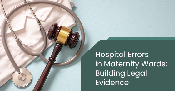 Hospital errors in maternity wards: Building legal evidence