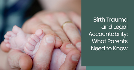 Birth trauma and legal accountability: What parents need to know