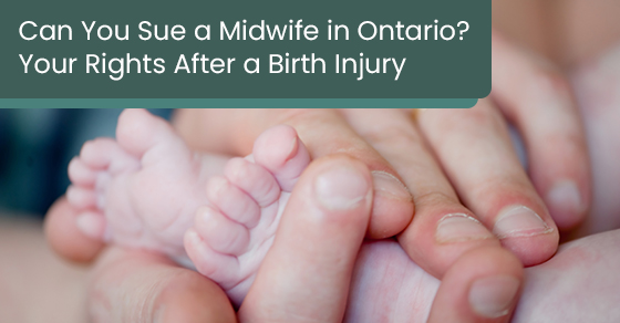 Can You Sue a Midwife in Ontario? Your Rights After a Birth Injury