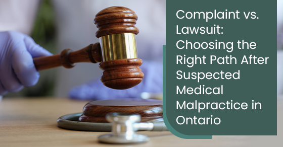 Complaint vs. Lawsuit: Choosing the right path after suspected medical malpractice in Ontario