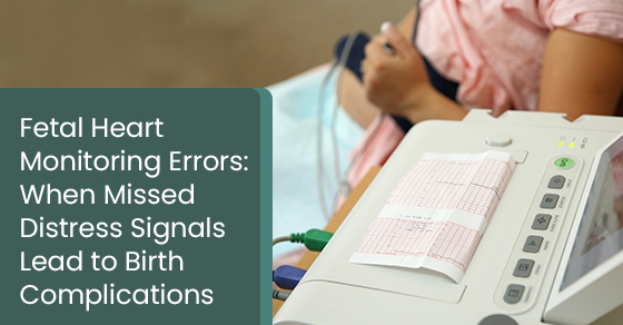 Fetal heart monitoring errors: When missed distress signals lead to birth complications