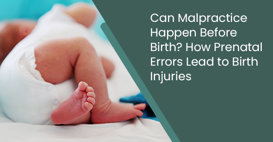 Can malpractice happen before birth? How prenatal errors lead to birth injuries