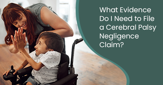 What evidence do I need to file a cerebral palsy negligence claim?